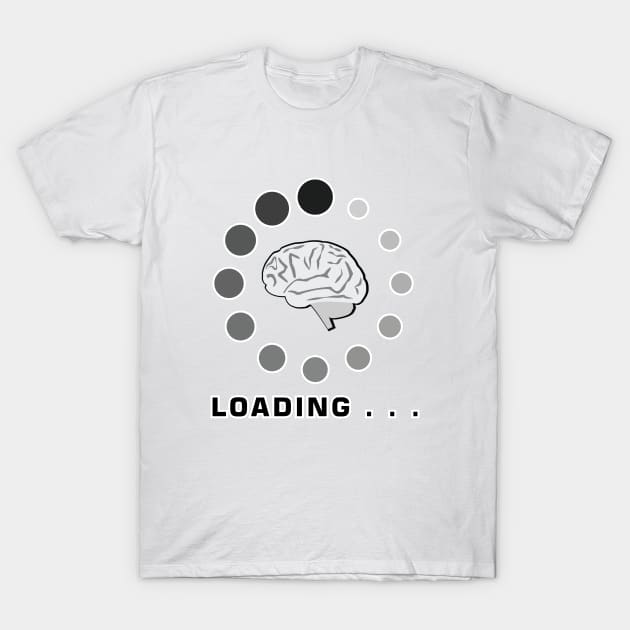 Brain Is Loading T-Shirt by DesignWood Atelier